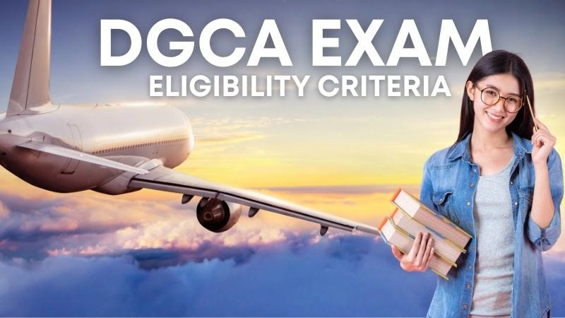DGCA Exam Eligibility 2025: Know Everything Before Applying