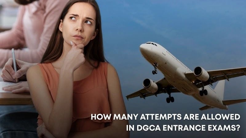 DGCA Entrance Exams: How Many Attempts Are Allowed?