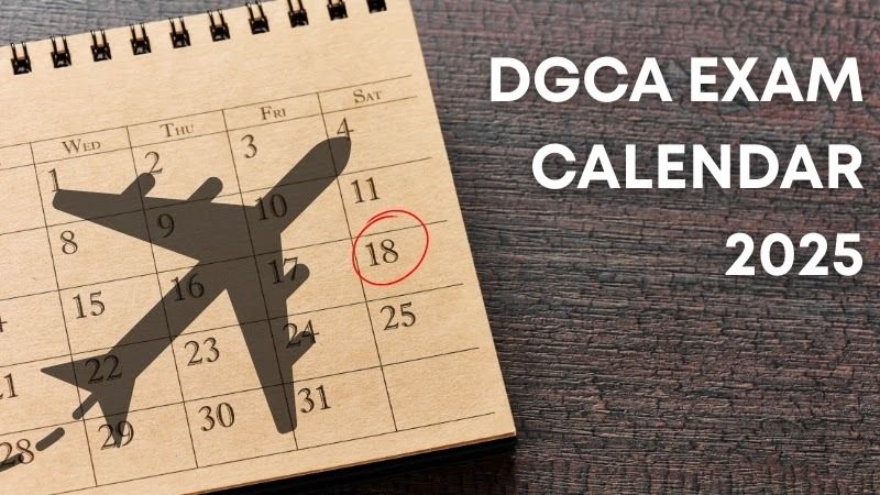 DGCA Exam Date 2025 Calendar: Key Dates and Deadlines