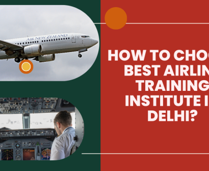 How to Choose Best Airline Training Institute In Delhi?